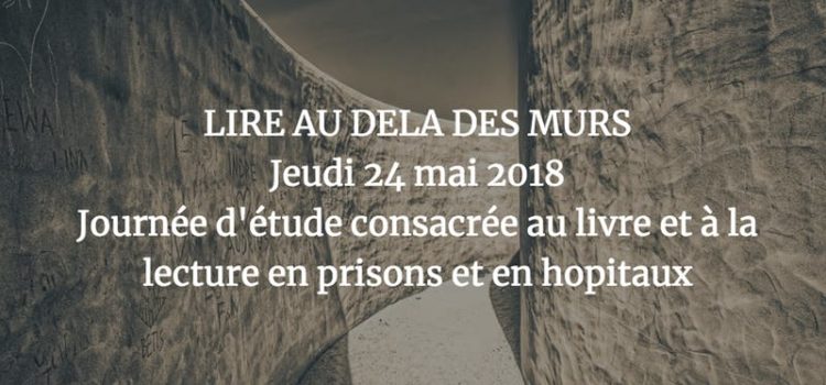 [Culture-justice] Caen, 24 mai 2018, Journée professionnelle : Lire au delà des murs