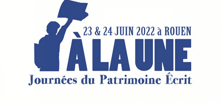 Rouen, 23 et 24 juin 2022, Journées de Patrimoine Écrit