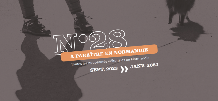 [À Paraître en Normandie] #28 : de septembre 2022 à janvier 2023