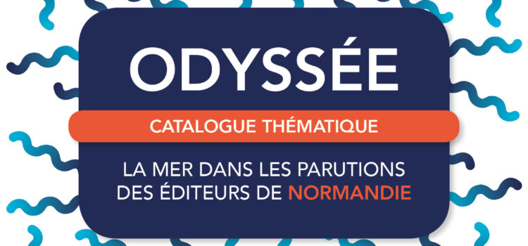 Catalogue Odyssée, la mer dans les parutions des éditeurs de Normandie